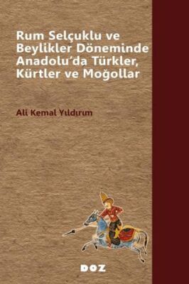 Rum Selçuklu ve Beylikler Döneminde Anadolu’da Türkler, Kürtler ve Moğollar - 1