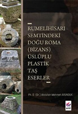 Rumelihisarı Semtindeki Doğu Roma Bizans Üsluplu Plastik Taş Eserler - 1