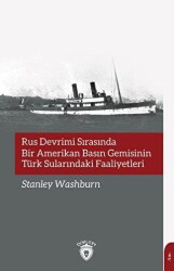 Rus Devrimi Sırasında Bir Amerikan Basın Gemisinin Türk Sularındaki Faaliyetleri - Dorlion Yayınları