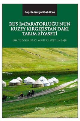 Rus İmparatorluğu’nun Kuzey Kırgızistan’daki Tarım Siyaseti XIX. Yüzyılın İkinci Yarısı, XX. Yüzyıl - 1