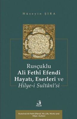 Rusçuklu Ali Fethî Efendi Hayatı Eserleri ve Hilye-i Sultânî’si - 1