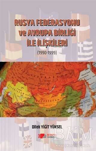 Rusya Federasyonu ve Avrupa Birliği ile İlişkileri 1990-1999 - Berikan Yayınevi