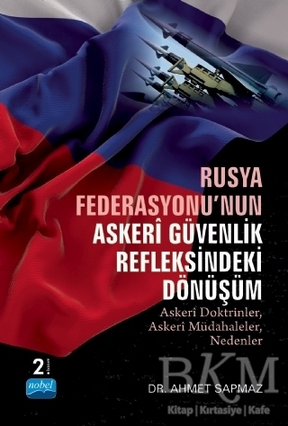 Rusya Federasyonu`nun Askeri Güvenlik Refleksindeki Dönüşüm - Nobel Akademik Yayıncılık