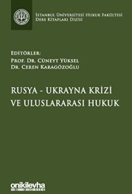 Rusya-Ukrayna Krizi ve Uluslararası Hukuk İstanbul Üniversitesi Hukuk Fakültesi Ders Kitapları Dizis - 1