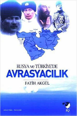 Rusya ve Türkiye`de Avrasyacılık - IQ Kültür Sanat Yayıncılık
