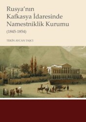 Rusya’nın Kafkasya İdaresinde Namestniklik Kurumu 1845-1854 - Kitabevi Yayınları