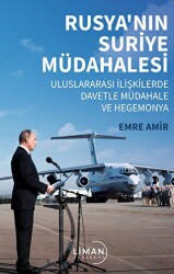 Rusya’nın Suriye Müdahalesi Uluslararası İlişkilerde Davetle Müdahale ve Hegemonya - Liman Yayınevi