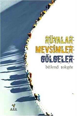 Rüyalar Mevsimler Gölgeler - ARK Kitapları