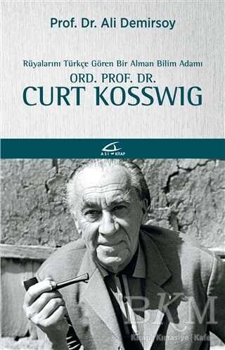 Rüyalarını Türkçe Gören Bir Bilim Adamı: Ord. Prof. Dr. Curt Kosswig - Asi Kitap