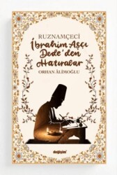Ruznamçeci İbrahim Aşçı Dede`den Hatıralar - Değişim Yayınları