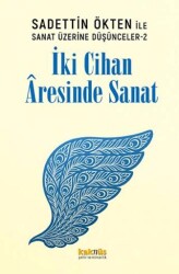 Saadettin Ökten ile Sanat Üzerine Düşünceler 2: İki Cihan Aresinde Sanat - Kaknüs Yayınları