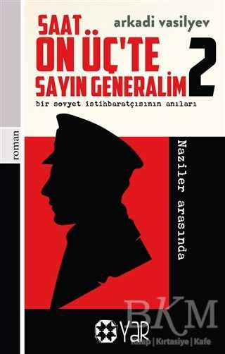 Saat On Üç’te Sayın Generalim 2 - Bir Sovyet İstihbaratçısının Anıları - Yar Yayınları