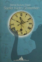 Saatler Kadını Gösterirken - Kültürkent Kuledibi Yayınları
