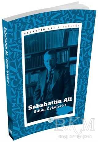 Sabahattin Ali - Bütün Öyküleri 1 - Maviçatı Yayınları