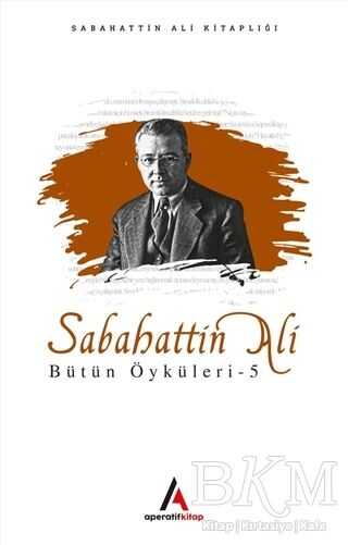 Sabahattin Ali Bütün Öyküleri 5 - Aperatif Kitap Yayınları