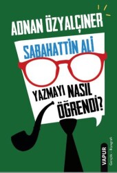Sabahattin Ali Yazmayı Nasıl Öğrendi? - Vapur Yayınları