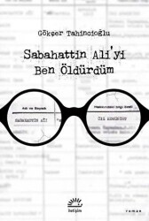 Sabahattin Ali`yi Ben Öldürdüm - İletişim Yayınevi