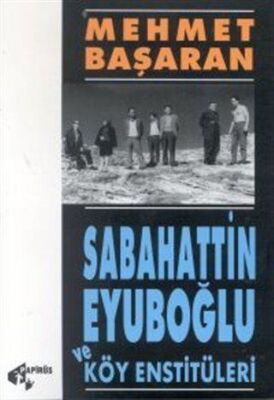 Sabahattin Eyuboğlu ve Köy Enstitüleri Tonguç’a ve Yakınlarına Mektuplarıyla - 1