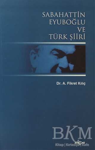Sabahattin Eyuboğlu ve Türk Şiiri - Akçağ Yayınları