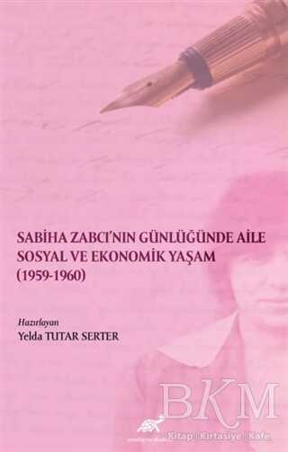 Sabiha Zabcı`nın Günlüğünde Aile Sosyal Ve Ekonomik Yaşam 1959-1960 - Paradigma Akademi Yayınları