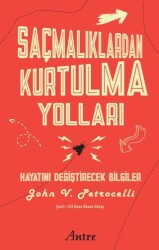 Saçmalıklardan Kurtulma Yolları- Hayatını Değiştirecek Bilgiler - Antre Kitap