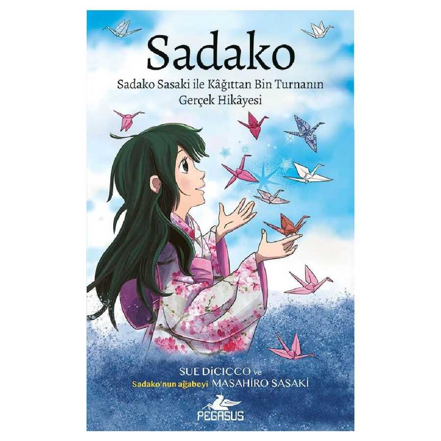 Sadako - Sadako Sasaki İle Kâğıttan Bin Turnanın Gerçek Hikayesi - Pegasus Çocuk Yayınları