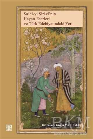 Sa`di`yi Şirazi`nin Hayatı Eserleri ve Türk Edebiyatındaki Yeri - Palet Yayınları