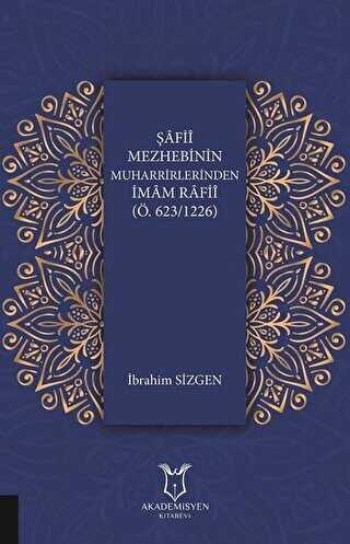 Şafii Mezhebinin Muharrirlerinden İmam Rafii Ö.623-1226 - Akademisyen Kitabevi