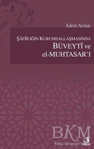 Şafiiliğin Kurumsallaşmasında Büveyti ve el Muhtasar`ı - Fecr Yayınları