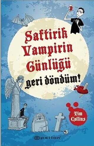 Geri Döndüm! - Saftirik Vampirin Günlüğü - Epsilon Yayınevi