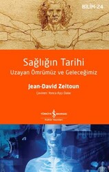 Sağlığın Tarihi - Uzayan Ömrümüz ve Geleceğimiz - İş Bankası Kültür Yayınları