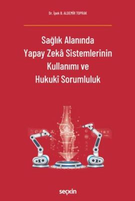 Sağlık Alanında Yapay Zeka Sistemlerinin Kullanımı ve Hukuki Sorumluluk - 1
