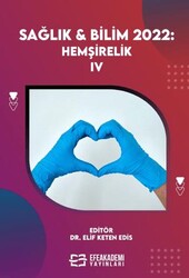 Sağlık & Bilim 2022: Hemşirelik IV - Efe Akademi Yayınları