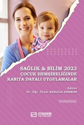 Sağlık & Bilim 2023: Çocuk Hemşireliğinde Kanıta Dayalı Uygulamalar - Efe Akademi Yayınları