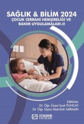 Sağlık & Bilim 2024: Çocuk Cerrahi Hemşireliği ve Bakım Uygulamaları-II - Efe Akademi Yayınları