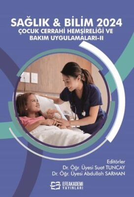 Sağlık & Bilim 2024: Çocuk Cerrahi Hemşireliği ve Bakım Uygulamaları-II - 1