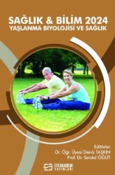 Sağlık & Bilim 2024: Yaşlanma Biyolojisi ve Sağlık - Efe Akademi Yayınları