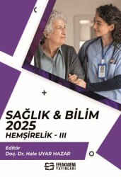 Sağlık & Bilim 2025: Hemşirelik - 3 - Efe Akademi Yayınları