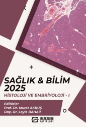 Sağlık & Bilim 2025: Histoloji ve Embriyoloji-I - Efe Akademi Yayınları