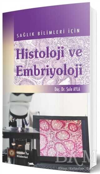 Sağlık Bilimleri İçin Histoloji ve Embriyoloji - İstanbul Tıp Kitabevi