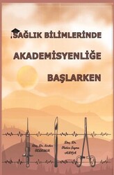 Sağlık Bilimlerinde Akademisyenliğe Başlarken - Platanus Publishing