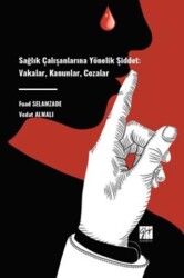 Sağlık Çalışanlarına Yönelik Şiddet: Vakalar, Kanunlar, Cezalar - Gazi Kitabevi