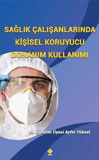 Sağlık Çalışanlarında Kişisel Koruyucu Donanım Kullanımı - Duvar Kitabevi