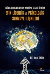 Sağlık Çalışanlarının Kronizm Algısı Üzerine Etik Liderlik ve Psikolojik Sermaye İlişkileri - Kriter Yayınları