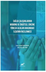 Sağlık Çalışanlarının Mobbing Ve Örgütsel Sinizme Yönelik Algıları Arasındaki İlişkinin İncelenmesi - Paradigma Akademi Yayınları