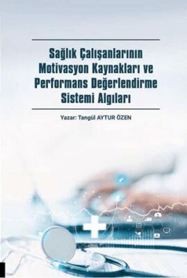 Sağlık Çalışanlarının Motivasyon Kaynakları ve Performans Değerlendirme Sistemi Algıları - 1