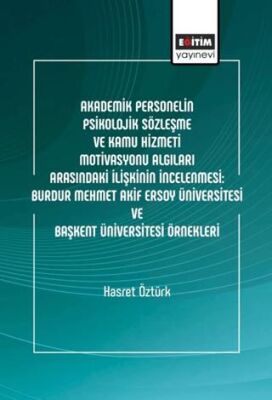 Akademik Personelin Psikolojik Sözleşme ve Kamu Hizmeti Motivasyonu Algıları Arasındaki İlişkinin İncelenmesi: Burdur Mehmet Akif Ersoy Üniversitesi Ve Başkent Üniversitesi Örnekleri - 1