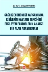 Sağlık Ekonomisi Kapsamında Kişilerin Hastane Tercihini Etkileyen Faktörlerin Analizi Bir Alan Araşt - Ekin Basım Yayın