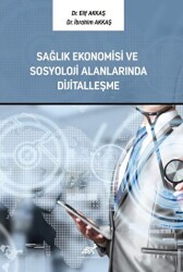 Sağlık Ekonomisi ve Sosyoloji Alanlarında Dijitalleşme - Paradigma Akademi Yayınları