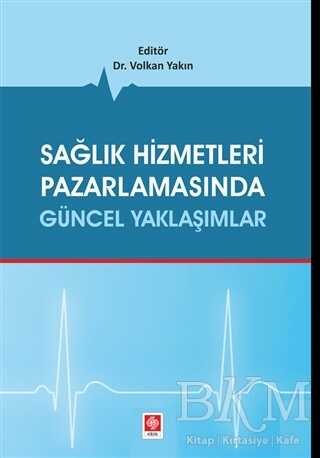 Sağlık Hizmetleri Pazarlamasında Güncel Yaklaşımlar - Ekin Basım Yayın